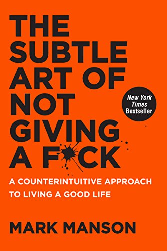 THE SUBTLE ART OF NOT GIVING A FUCK: A COUNTERINTUITIVE APPROACH TO LIVING A GOOD LIFE ISBN 9780062457714